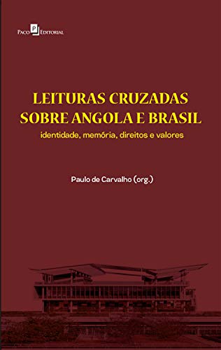 Leituras Cruzadas sobre Angola e Brasil (V. 1): Identidade, Memória, Direitos e Valores