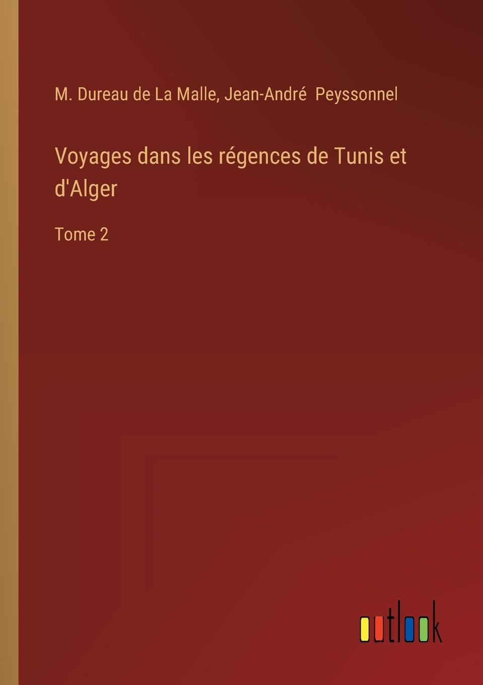 Voyages dans les régences de Tunis et d'Alger: Tome 2