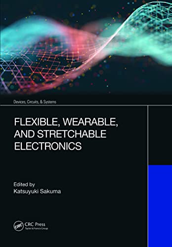 Flexible, Wearable, and Stretchable Electronics (Devices, Circuits, and Systems)