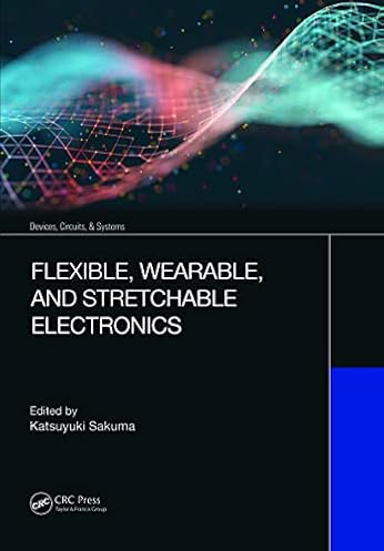 Flexible, Wearable, and Stretchable Electronics (Devices, Circuits, and Systems)