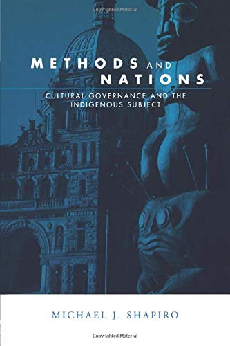 Methods and Nations: Cultural Governance and the Indigenous Subject (Global Horizons)