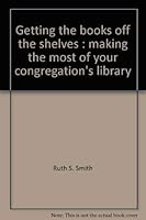 Getting the books off the shelves: Making the most of your congregation's library 0801529530 Book Cover