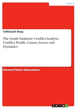 The South Sudanese Conflict Analysis. Conflict Profile, Causes, Actors and Dynamics