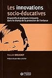 breugnot pascale  Les innovations socio-éducatives: Dispositifs et pratiques innovants dans le champ de la protection de l\'enfance