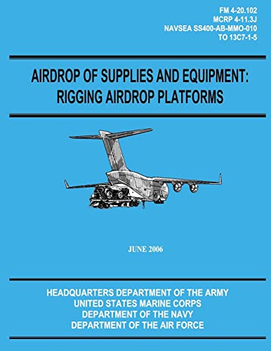 Airdrop of Supplies and Equipment: Rigging Airdrop Platforms (FM 4-20.102 / TO 13C7-1-5)