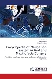 Encyclopedia of Navigation System in Oral and Maxillofacial Surgery: Providing road map for a safe and minimally invasive surgeries.