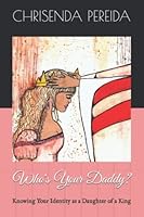 Who's Your Daddy? Knowing Your Identity as a Daughter of a King B08NF36CFV Book Cover