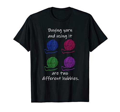 Buying Yarn Different Hobbies Knitting Crochet Funny Gift T-Shirt