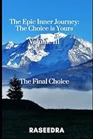 The Epic Inner Journey: The Choice is Yours: The Final Choice 1790682703 Book Cover