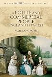A Polite and Commercial People: England 1727-1783 (New Oxford History of England)