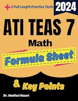 Paperback ATI TEAS 7 Math Formula Sheet and Key Points: Quick Study Guide and Test Prep Book for Beginners and Advanced Students + Two ATI TEAS 7 Math Practice ... Rapid Reviews, Formula Sheets, Flash Cards) Book