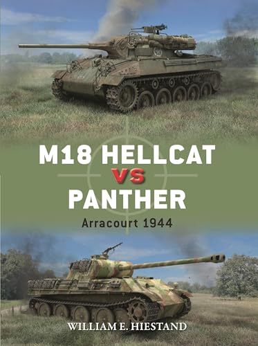 Compare Textbook Prices for M18 Hellcat vs Panther: Arracourt 1944 Duel, 146 ISBN 9781472862198 by Hiestand, William E.,Chasemore, Richard