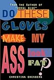 Do These Gloves Make My Ass Look Fat?
