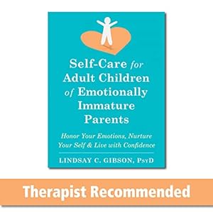 Book cover Self-Care for Adult Children of Emotionally Immature Parents: Honor Your Emotions, Nurture Your Self, and Live with Confidence