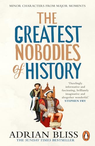 The Greatest Nobodies of History: The hilarious Sunday Times bestselling history book from the TikTok sensation