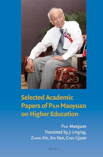 Selected Academic Papers of Pan Maoyuan on Higher Education (Brill’s Series on Chinese Education, 2, Band 2)