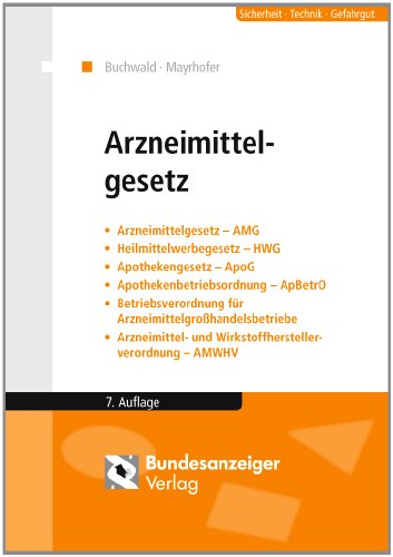 Preisvergleich Produktbild Arzneimittelgesetz: Arzneimittelgesetz (AMG) - Heilmittelwerbegesetz (HWG) - Apothekengesetz (ApoG) - Apothekenbetriebsordnung (ApBetrO) - ... und Wirkstoffherstellerverordnung (AMWHV)