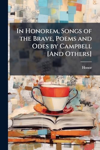 In Honorem, Songs of the Brave, Poems and Odes by Campbell [And Others]