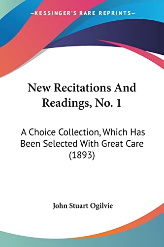 New Recitations And Readings, No. 1: A Choice Collection, Which Has Been Selected With Great Care (1893)