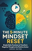 The 5-Minute Mindset Reset: Simple Daily Practices to Transform Negative Thoughts into Positive Action B0F622Z723 Book Cover