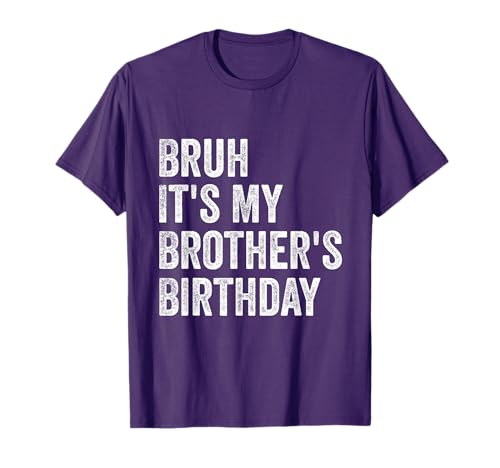 Bruh It's My Brother's Birthday Funny Sarcastic Sister T-Shirt