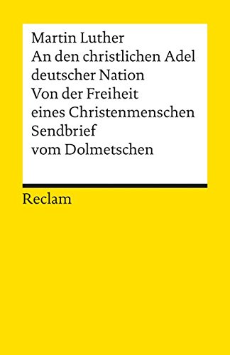An den christlichen Adel deutscher Nation. Von der Freiheit eines Christenmenschen. Sendbrief vom Do