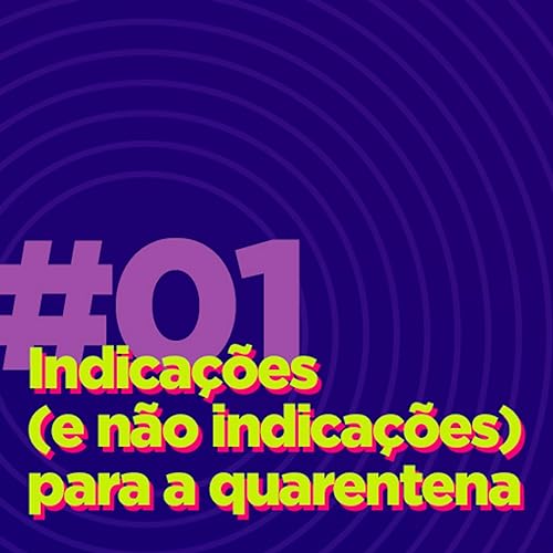 #01 - Indicações (e não indicações) para a quarentena