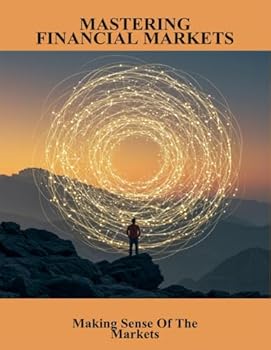 Paperback Mastering Financial Markets: Making Sense Of The Markets Book