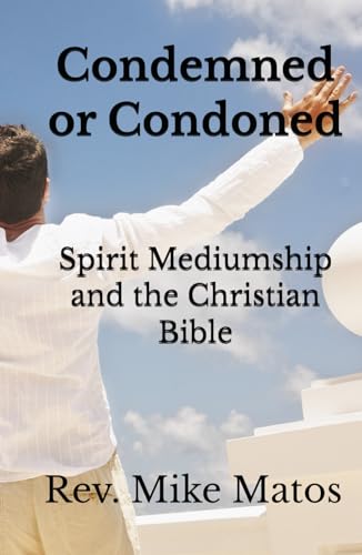 Condemned Or Condoned: Spirit Mediumship And The Christian Bible