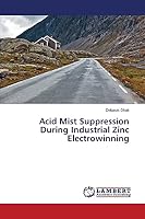 Acid Mist Suppression During Industrial Zinc Electrowinning 3659775959 Book Cover