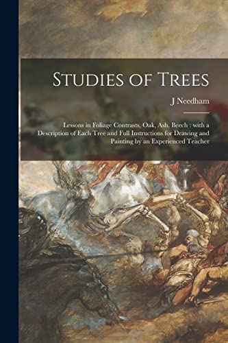 Studies of Trees: Lessons in Foliage Contrasts, Oak, Ash, Beech: With a Description of Each Tree and Full Instructions for Drawing and Painting by an Experienced Teacher