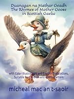 Duanagan na Mathar Geadh -- The Rhymes of Mother Goose in Scottish Gaelic: with Color Illustrations and English Translations, Suitable for Children and Adult Learners (Scots Gaelic Edition) B0CRB8MPWQ Book Cover