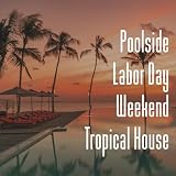 Poolside Labor Day Weekend Tropical House