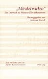 «Mirakel wirken»: Ein Lesebuch zu Mozarts Klavierkonzerten- Erschienen anlässlich des Zürcher Mozartfestes 2001- In Zusammenarbeit mit dem Zürcher Kammerorchester - Herausgeber: Andreas Wernli 