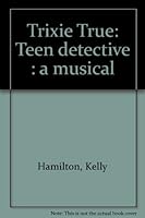 Trixie True: Teen detective : a musical 0573681651 Book Cover