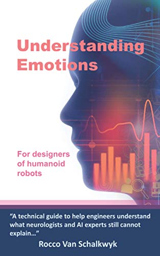Understanding Emotions: For designers of humanoid robots (Understanding the brain)