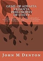 Gems of Advaita Vedanta - Philosophy of Unity: A Sanskrit Reader with Selected Significant Philosophical Excerpts from the Upanishads, Bhagavad Gita, Vivekacudamani and Others. Word by Word Transliter 151696635X Book Cover