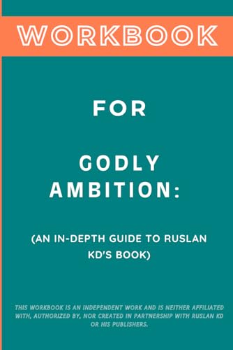 Workbook for Godly Ambition: An In-Depth Guide to Ruslan KD's Book