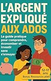  L’argent expliqué aux ados: Le guide pratique pour comprendre, économiser et investir sans s’ennuyer