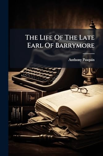 The Life Of The Late Earl Of Barrymore