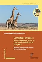 La Theologie Africaine: Son Emergence Entre Le Continent Africain Et La Diaspora: Melanges Posthumes En l'Honneur Du Prof. Benezet Bujo (French Edition) 3796552617 Book Cover