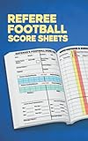 Referee Football Score Sheets: Referee's Football Score Card, Scoring Notebook Journal for Outdoor Games, Match Cautions & Dismissals, Gifts for Footballers, 5