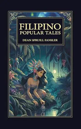 Filipino Popular Tales: Traditional Philippines Fairy Tales, Legends, and Folklore