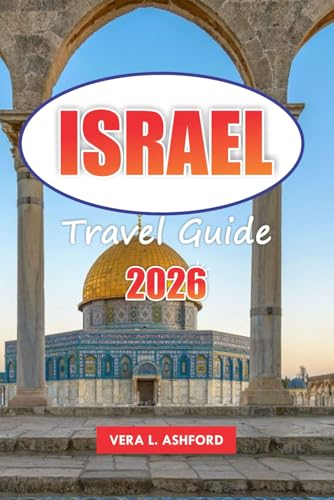Israel Travel Guide 2026: Discover Top Destinations, Hidden Gems, Christian