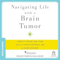 Navigating Life with a Brain Tumor Audiolibro Por Lynne P. Taylor MD FAAN, Alyx B. Porter Umphrey MD, Diane Richard - contributor arte de portada