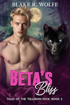 Beta's Bliss: An M/M Standalone Werewolf Shifter Romance (Tales of the Tellurian Pack)