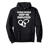 Correctional Officer Stupid People Keep Me Employed Hoodie Pullover Hoodie
