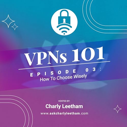 Episode 3: How to Choose a VPN