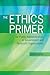 The Ethics Primer for Public Administrators in Government and Nonprofit Organizations, Second Edition