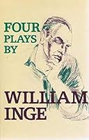 4 Plays by William Inge: Come Back, Little Sheba / Picnic / Bus Stop / The Dark at the Top B001P2W3Y8 Book Cover